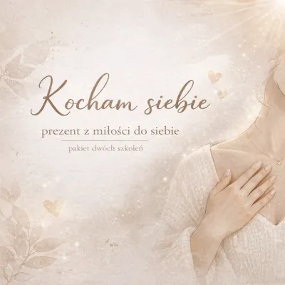 KOCHAM SIEBIE - pakiet 2 szkoleń